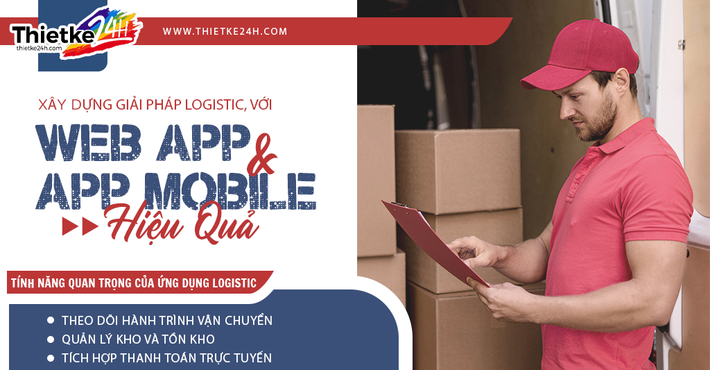 Xây dựng giải pháp logistics hiệu quả với web app và ứng dụng di động