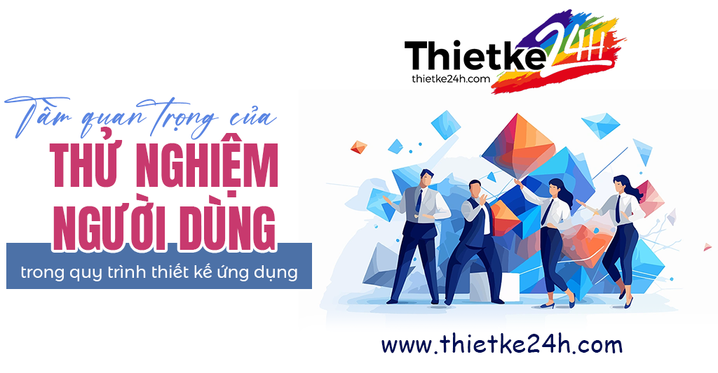 Tầm Quan Trọng Của Thử Nghiệm Người Dùng Trong Quy Trình Thiết Kế Ứng Dụng - Bài viết về thiết kế app & website tại Thietke24h.com