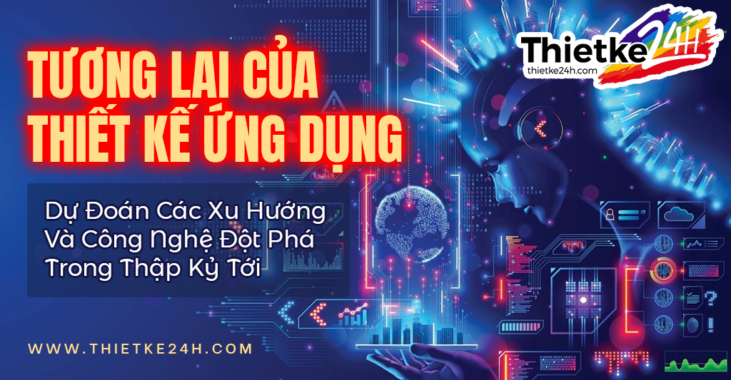 Tương Lai Của Thiết Kế Ứng Dụng - Dự Đoán Các Xu Hướng Và Công Nghệ Đột Phá Trong Thập Kỷ Tới - Tin tức thiết kế app & website tại Thietke24h.com